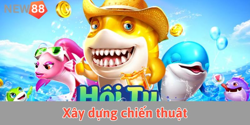 Bắn cá h5: Giải trí đỉnh cao, săn thưởng hấp dẫn mỗi ngày Xây dựng chiến thuật