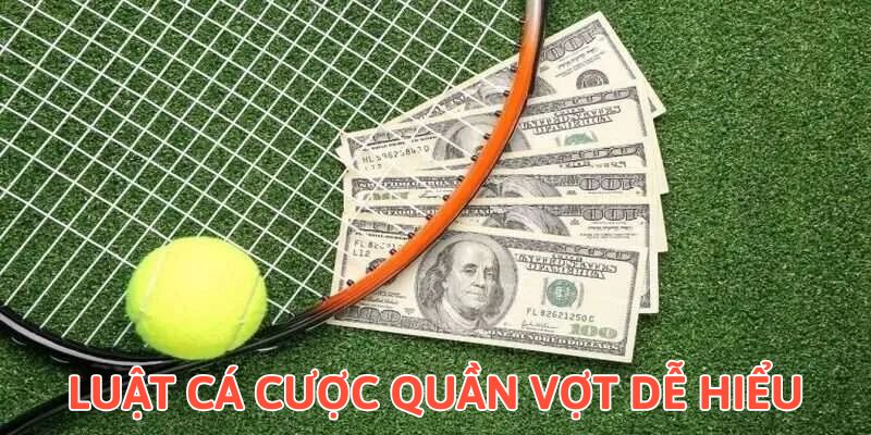 Cá Cược Quần Vợt - Chỉ Dẫn Đầy Đủ Từ A - Z Cho Tân Binh Luật cá cược quần vợt dễ hiểu