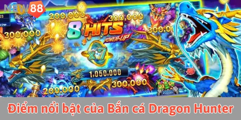 Bắn Cá Dragon Hunter: Trải Nghiệm Săn Rồng Đầy Kịch Tính Những điểm nổi bật của game Bắn cá Dragon Hunter