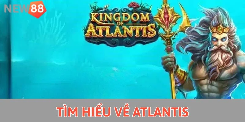 Nổ Hũ New88 - Mách Bạn Cách Chinh Phục Jackpot 2025 Tìm hiểu về Atlantis